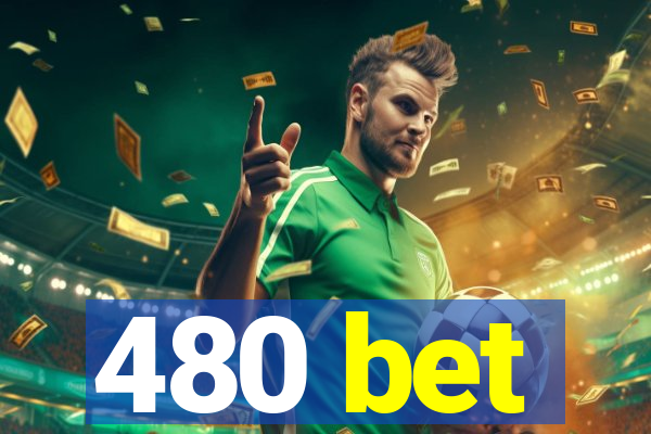 480 bet